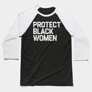 Protect Black Women Baseball T-Shirt